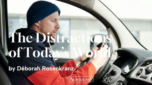 The Distractions of Today’s World