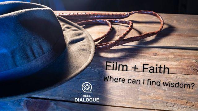 Where Can I Find Wisdom? Film + Faith