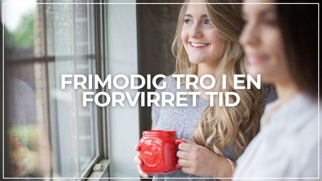 Frimodig tro i en forvirret tid