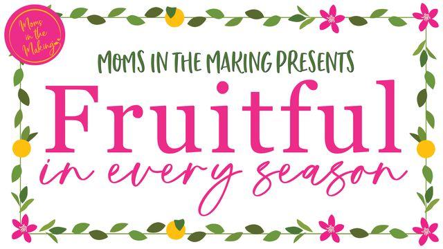 Fruitful in Every Season
