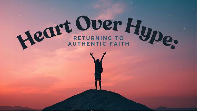 Heart Over Hype: Returning to Authentic Faith