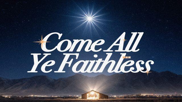 Come All Ye Faithless