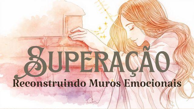 SUPERAÇÃO: Reconstruindo Muros Emocionais