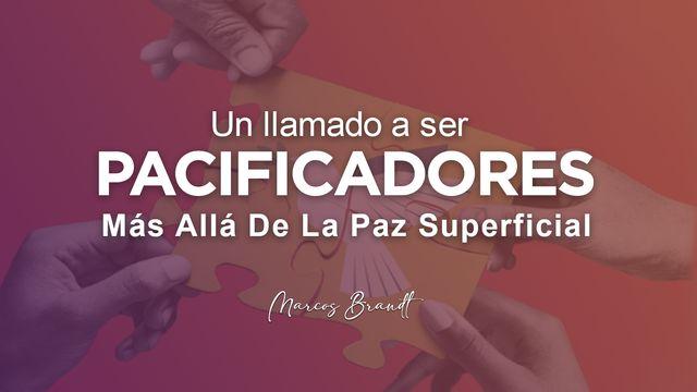 Un Llamado a Ser Pacificadores: Más Allá De La Paz Superficial