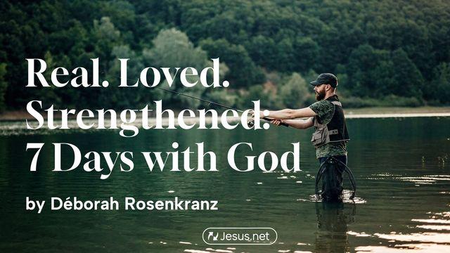 Real. Loved. Strengthened: 7 Days With God