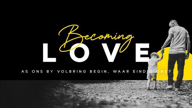 Becoming Love: As ons by Volbring begin, waar eindig ons? (Deel 2)