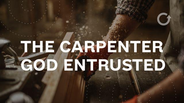 The Carpenter God Entrusted