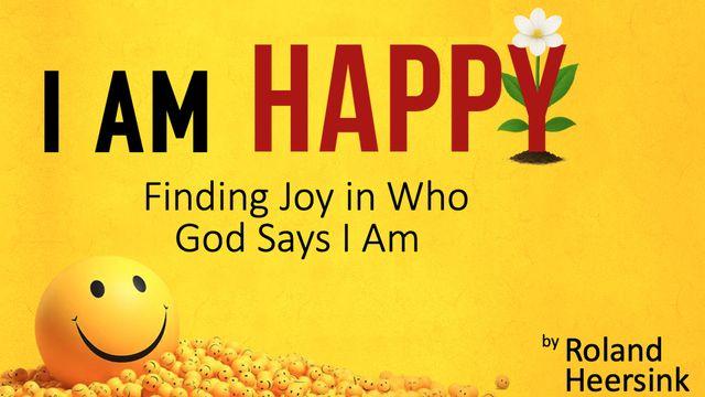 I Am Happy: Finding Joy in Who God Says I Am