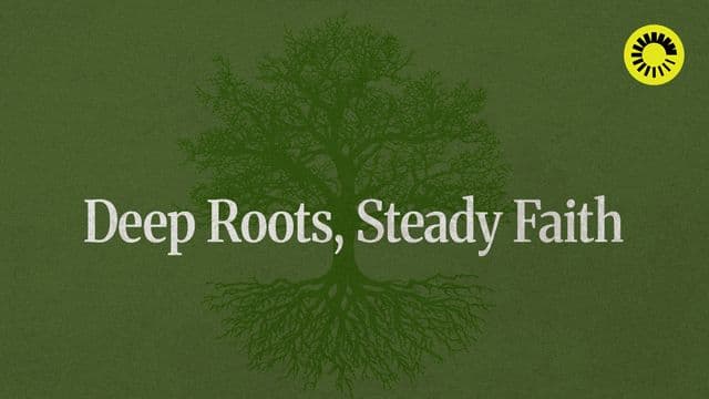 Deep Roots, Steady Faith