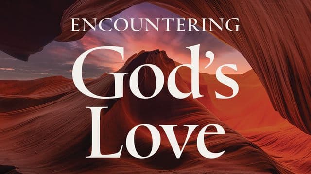 Encountering God’s Love: A 5-Day Reading Plan