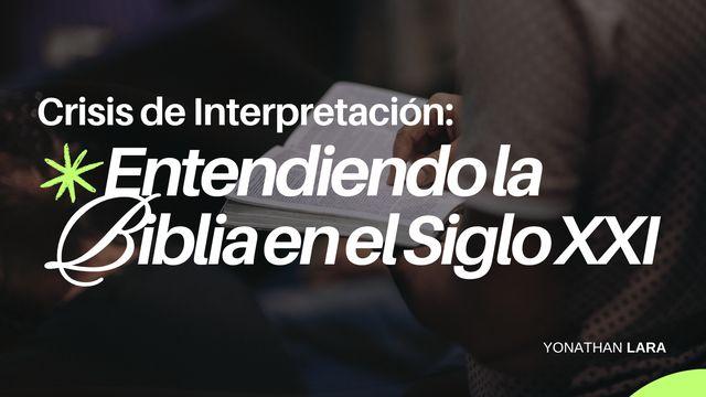 Crisis De Interpretación: Entendiendo La Biblia en El Siglo XXI