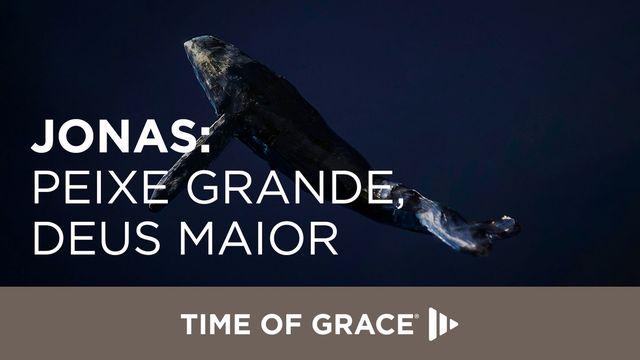 Jonas: Peixe Grande, Deus Maior