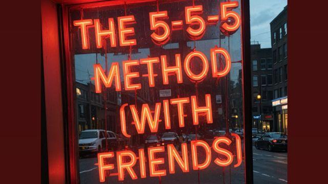 The 5-5-5 Method (With Friends)