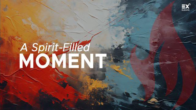 A Spirit-Filled Moment: Encountering the Presence of God