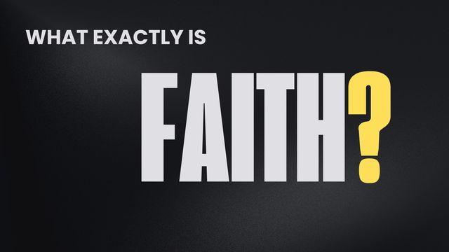 What Exactly Is Faith?