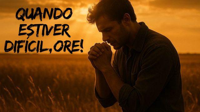 Quando Estiver Difícil, Ore!