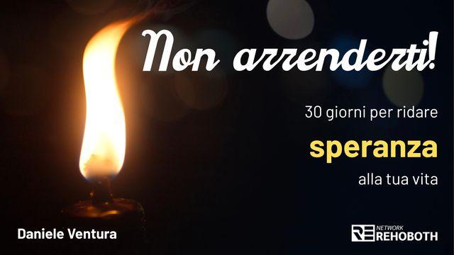 Non Arrenderti! 30 Giorni per Ridare Speranza Alla Tua Vita