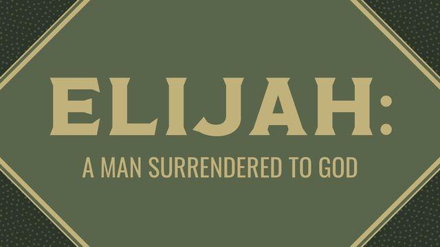 Elijah: A Man Surrendered to God