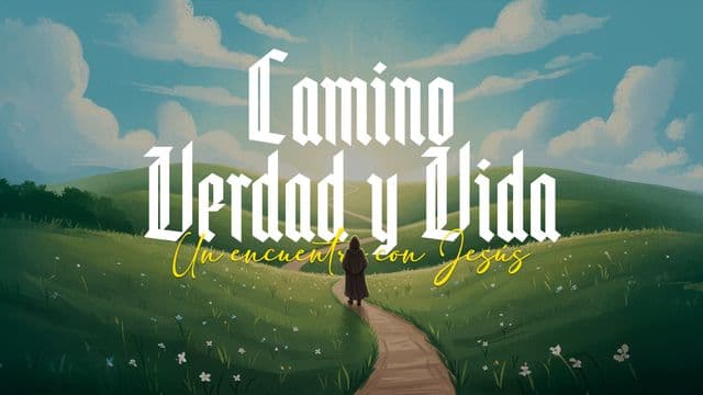 Camino, Verdad y Vida: un encuentro con Jesús