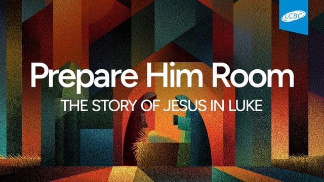 Prepare Him Room: The Story of Jesus in Luke