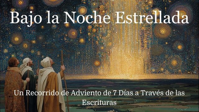 Bajo la Noche Estrellada: Un Recorrido de Adviento de 7 Días a Través de las Escrituras