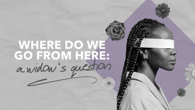 Where Do We Go From Here: A Widow's Question