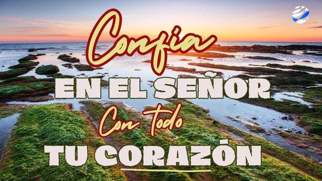 Confía en El Señor Con Todo Tu Corazón