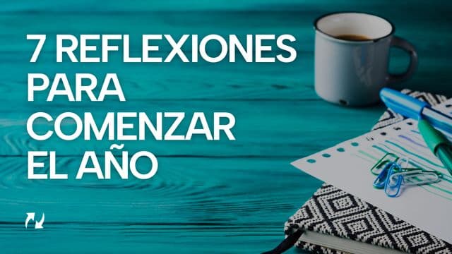 7 Reflexiones Para Comenzar El Año