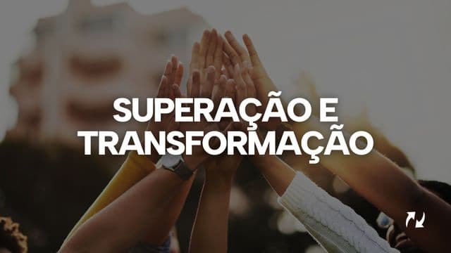 Superação e transformação