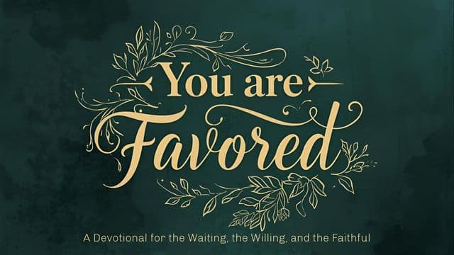 Favored: A Devotional for the Waiting, the Willing, and the Faithful