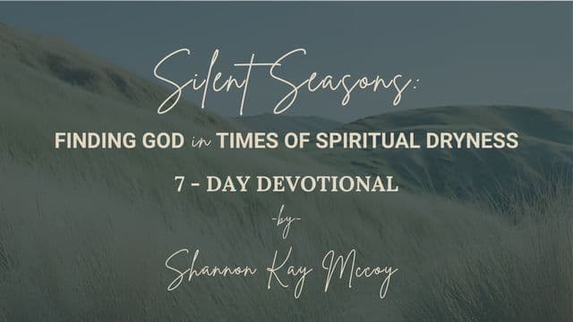 Silent Seasons: Finding God in Times of Spiritual Dryness, a 7-Day Devotional by Shannon McCoy
