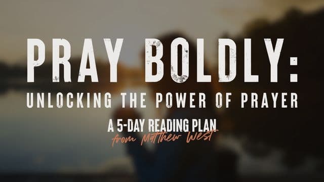 Pray Boldly: Unlocking the Power of Prayer
