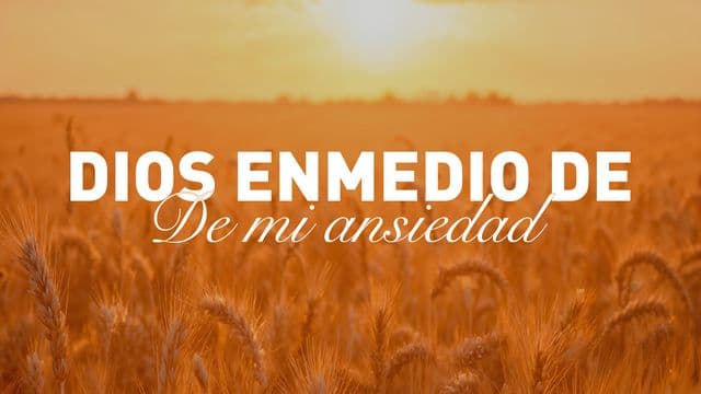 Dios en Medio De Mi Ansiedad
