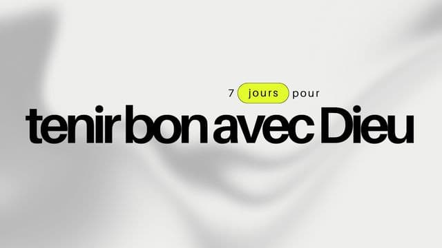 7 jours pour tenir bon avec Dieu