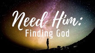 Need Him: Finding God Mark 8:38 King James Version