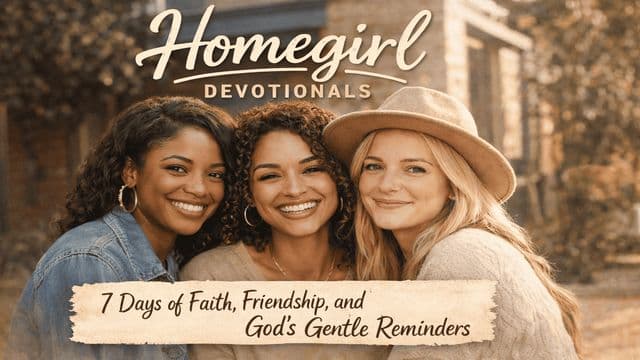 Homegirl Devotionals: 7 Days of Faith, Friendship, and God’s Gentle Reminders