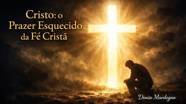 Cristo: o prazer esquecido da fé cristã