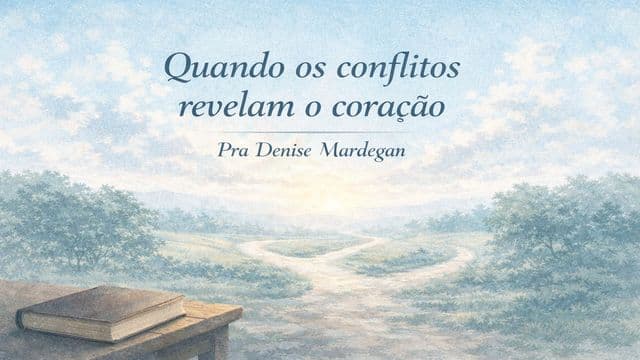 Quando os conflitos revelam o coração