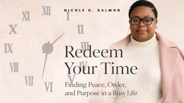 Redeem Your Time: Finding Peace, Order, and Purpose in a Busy Life