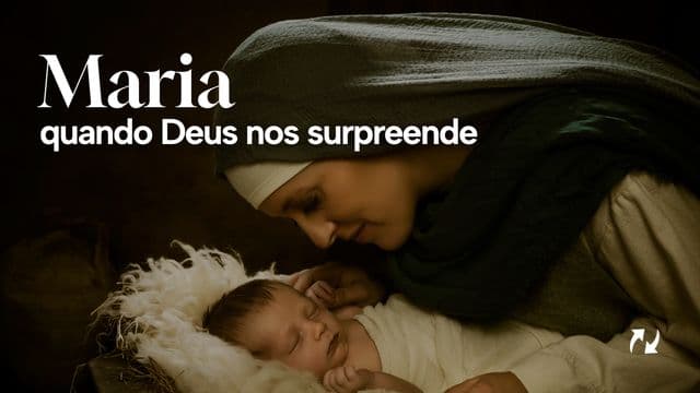 Maria: quando Deus nos surpreende