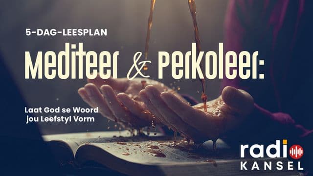 Mediteer & Perkoleer: Laat God se Woord jou Leefstyl Vorm