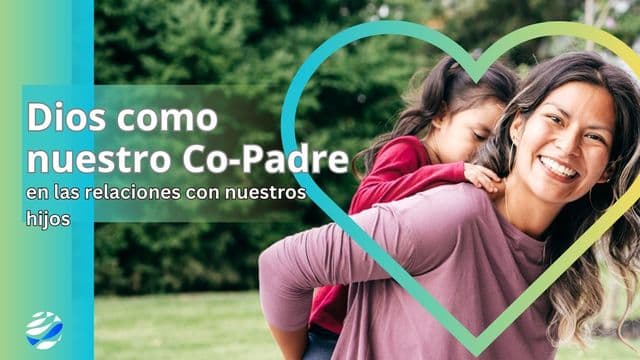 Dios Como Co-Padre en Las Relaciones Con Nuestros Hijos