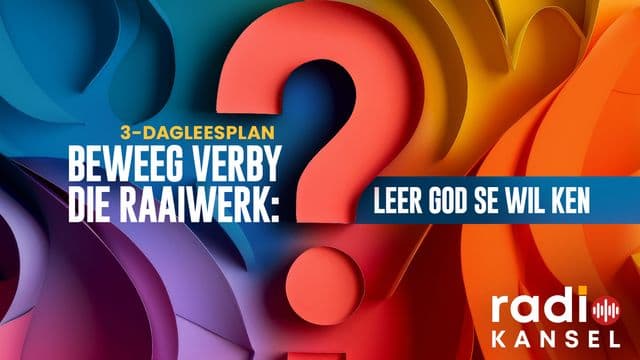Beweeg Verby Die Raaiwerk: Leer God se Wil Ken