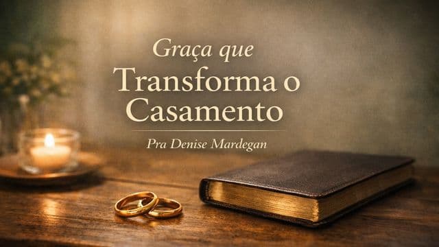 Graça que Transforma o Casamento