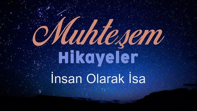 Harika Hikâyeler - İnsan Olarak İsa