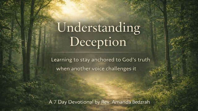 Understanding Deception: Learning to Stay Anchored to God’s Truth When Another Voice Challenges It