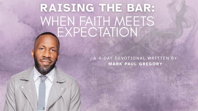 Raising the Bar: When Faith Meets Expectation
