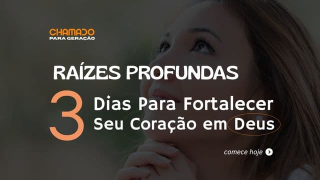 RAÍZES PROFUNDAS - 3 Dias Para Fortalecer Seu Coração em Deus