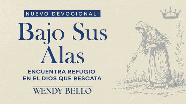Bajo Sus Alas - Encuentra refugio en el Dios que rescata, redime y restaura