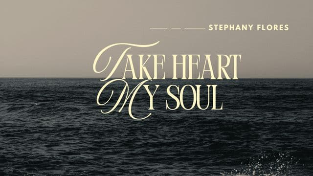 Take Heart, My Soul